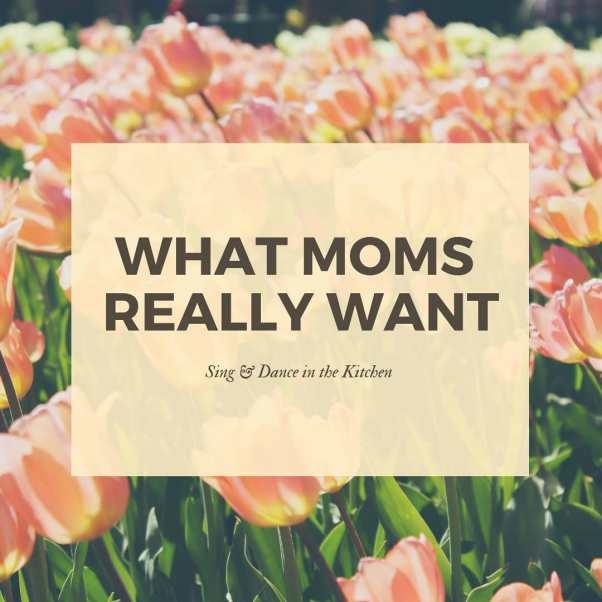 What Moms Really Want